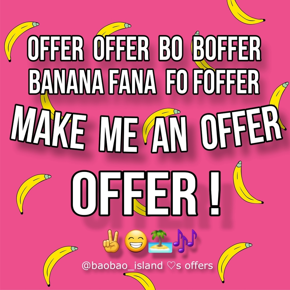 Offer Offer Bo Boffer, Banana Fana Fo Foffer, Make Me An Offer... OFFER! ✌😁🏝🎶